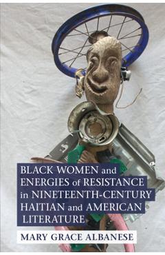 Coperta cărții 'Black Women and Energies of Resistance in Nineteenth-Century Haitian and American Literature - Mary Grace Albanese'
