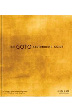 Coperta cărții 'The Goto Bartender's Guide: A Philosophy of Cocktails, Hospitality, and How to Make Great Drinks Every Time - Kenta Goto'