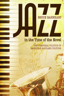 Coperta cărții 'Jazz in the Time of the Novel: The Temporal Politics of American Race and Culture - Bruce Evan Barnhart'