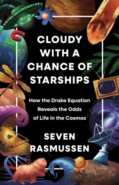 Coperta cărții 'Cloudy with a Chance of Starships: How the Drake Equation Reveals the Odds of Life in the Cosmos - Seven Rasmussen'