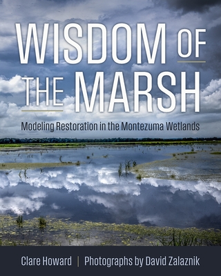 Coperta cărții 'Wisdom of the Marsh: Modeling Restoration in the Montezuma Wetlands - Clare Howard'