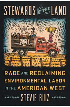 Coperta cărții 'Stewards of the Land: Race and Reclaiming Environmental Labor in the American West - Stevie Ruiz'