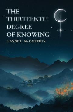 Coperta cărții 'The Thirteenth Degree of Knowing - Lianne C. Mccafferty'