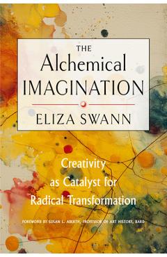 Coperta cărții 'The Alchemical Imagination: Creativity as Catalyst for Radical Transformation - Eliza Swann'