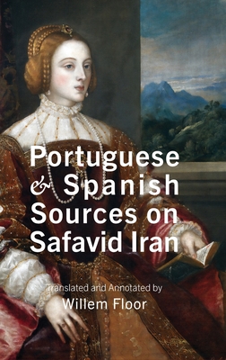 Coperta cărții 'Portuguese and Spanish Sources on Safavid Iran - Willem M. Floor'