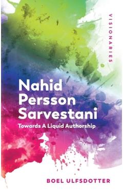 Coperta cărții 'Nahid Persson Sarvestani: Towards a Liquid Authorship - Boel Ulfsdotter'