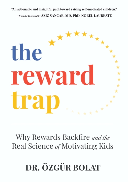 Coperta cărții 'The Reward Trap: Why Rewards Backfire and the Real Science of Motivating Kids - Özgür Bolat'