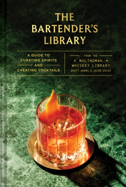 Coperta cărții 'The Bartender's Library: A Guide to Curating Spirits and Creating Cocktails--From the Multnomah Whiskey Library - Brett'