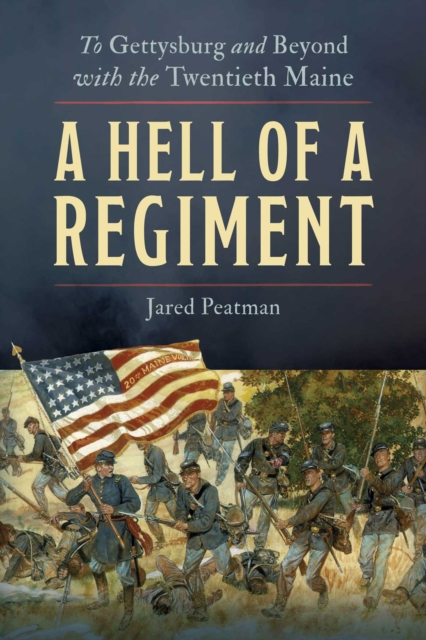 Coperta cărții 'A Hell of a Regiment: To Gettysburg and Beyond with the Twentieth Maine - Jared Peatman'