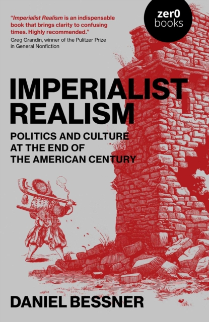 Coperta cărții 'Imperialist Realism: Politics and Culture at the End of the American Century - Daniel Bessner'
