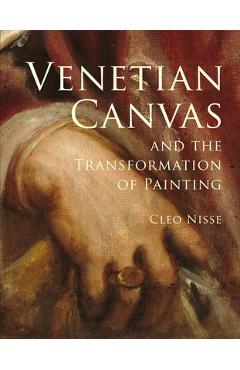 Coperta cărții 'Venetian Canvas and the Transformation of Painting - Cleo Nisse'