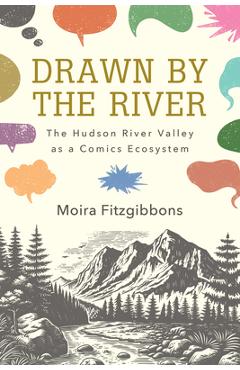 Coperta cărții 'Drawn by the River: The Hudson River Valley as a Comics Ecosystem - Moira Fitzgibbons'