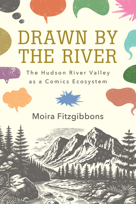 Coperta cărții 'Drawn by the River: The Hudson River Valley as a Comics Ecosystem - Moira Fitzgibbons'
