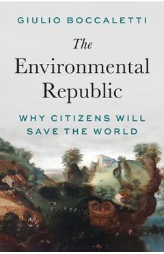 Coperta cărții 'The Environmental Republic: Why Citizens Will Save the World - Giulio Boccaletti'