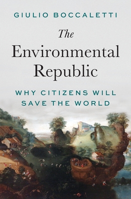 Coperta cărții 'The Environmental Republic: Why Citizens Will Save the World - Giulio Boccaletti'