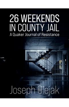 Coperta cărții '26 Weekends in County Jail: A Quaker Journal of Resistance - Joseph Olejak'