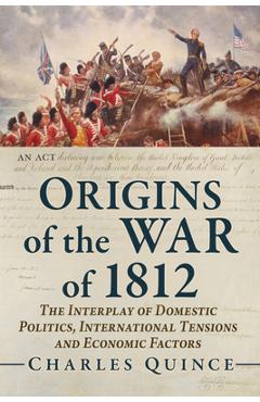 Coperta cărții 'Origins of the War of 1812: The Interplay of Domestic Politics, International Tensions and Economic Factors - Charles'