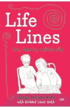 Coperta cărții 'Life Lines: Art, Memory, Relationship - Joshua H. Roth'
