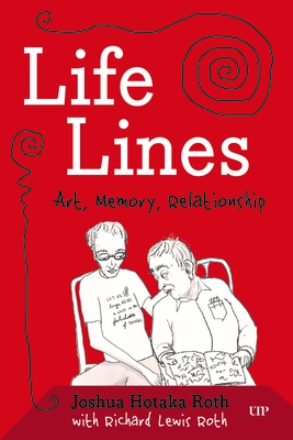 Coperta cărții 'Life Lines: Art, Memory, Relationship - Joshua H. Roth'