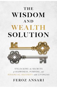 Coperta cărții 'The Wisdom and Wealth Solution: Unlocking the Secrets of Happiness, Purpose, and Financial Security with Living360 -'