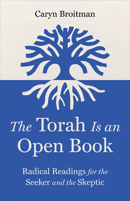 Coperta cărții 'The Torah Is an Open Book: Radical Readings for the Seeker and the Skeptic - Caryn Broitman'
