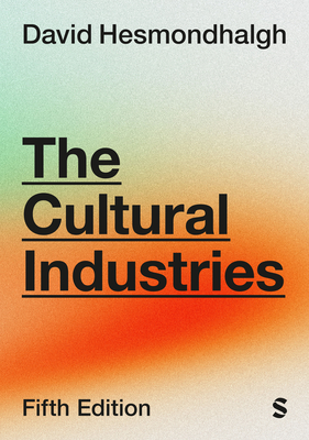 Coperta cărții 'The Cultural Industries (Fifth Edition) - David Hesmondhalgh'