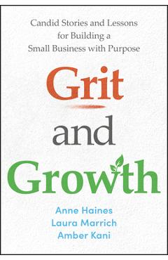 Coperta cărții 'Grit and Growth: Candid Stories and Lessons for Building a Small Business with Purpose - Anne Haines'