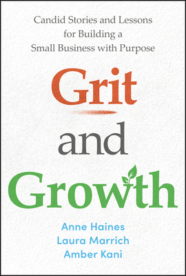 Coperta cărții 'Grit and Growth: Candid Stories and Lessons for Building a Small Business with Purpose - Anne Haines'