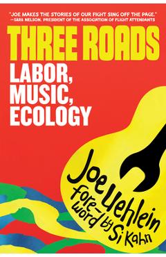 Coperta cărții 'Three Roads: Labor, Music, Climate Activism - Joe Uehlein'