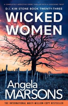 Coperta cărții 'Wicked Women: A completely addictive crime thriller with a shocking twist - Angela Marsons'