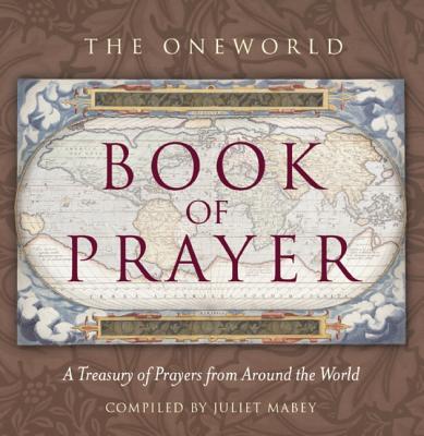 Coperta cărții 'The Oneworld Book of Prayer: A Treasury of Prayers from Around the World - Juliet Mabey'