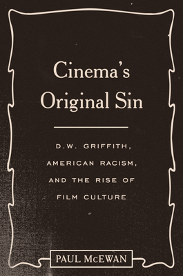 Coperta cărții 'Cinema's Original Sin: D.W. Griffith, American Racism, and the Rise of Film Culture - Paul Mcewan'