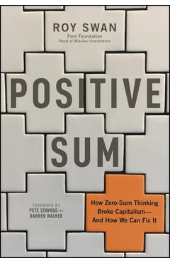 Coperta cărții 'Positive Sum: How Zero-Sum Thinking Broke Capitalism - And How We Can Fix It - Roy Swan'