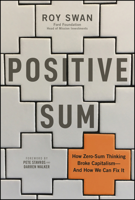 Coperta cărții 'Positive Sum: How Zero-Sum Thinking Broke Capitalism - And How We Can Fix It - Roy Swan'