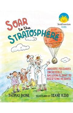 Coperta cărții 'Soar to the Stratosphere: Auguste Piccard's Incredible Balloon Flight to Dizzying Heights - Thomas Paone'