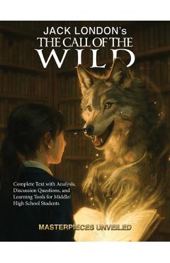 Coperta cărții 'The Call of the Wild: Complete Text with Analysis, Discussion, Questions, and Learning Tools for High School Literature'