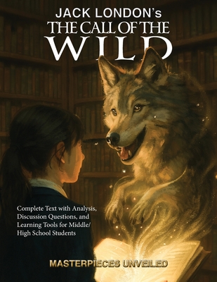 Coperta cărții 'The Call of the Wild: Complete Text with Analysis, Discussion, Questions, and Learning Tools for High School Literature'
