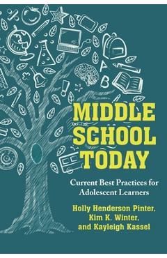 Middle School Today: Current Best Practices for Adolescent Learners - Holly Henderson Pinter