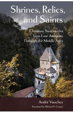 Coperta cărții 'Shrines, Relics, and Saints: Christian Sanctuaries from Late Antiquity Through the Middle Ages - André Vauchez'