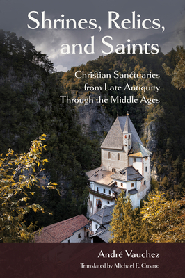 Coperta cărții 'Shrines, Relics, and Saints: Christian Sanctuaries from Late Antiquity Through the Middle Ages - André Vauchez'