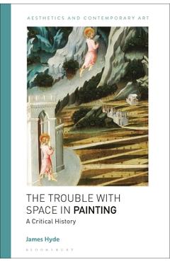 Coperta cărții 'The Trouble with Space in Painting: A Critical History - James Hyde'