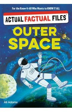 Coperta cărții 'Actual Factual Files: Outer Space - Ali Adams'