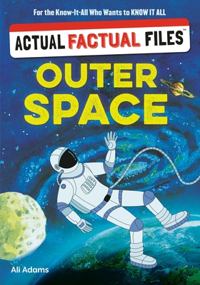 Coperta cărții 'Actual Factual Files: Outer Space - Ali Adams'