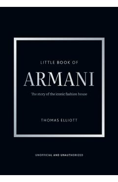 Coperta cărții 'Little Book of Armani: The Story of the Iconic Fashion House - Thomas Elliott'