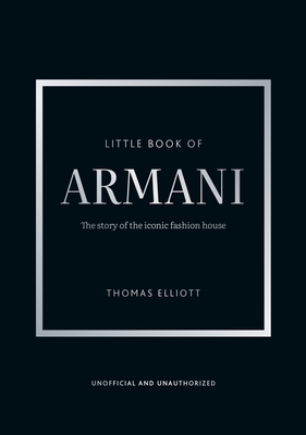 Coperta cărții 'Little Book of Armani: The Story of the Iconic Fashion House - Thomas Elliott'