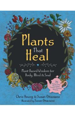 Coperta cărții 'Plants That Heal: Plant-Based Wisdom for Body, Mind & Soul - Chris Young'