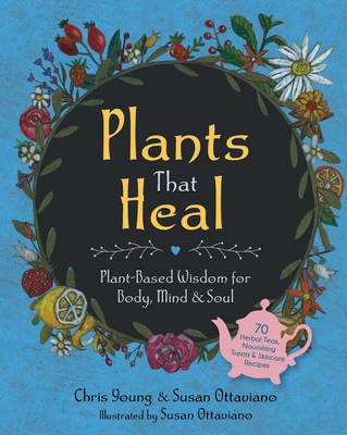 Coperta cărții 'Plants That Heal: Plant-Based Wisdom for Body, Mind & Soul - Chris Young'