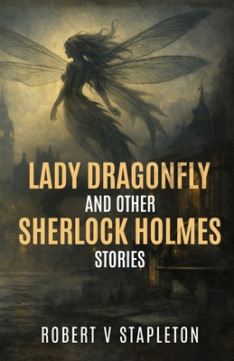 Coperta cărții 'Lady Dragonfly and other Sherlock Holmes Stories - Robert V. Stapleton'