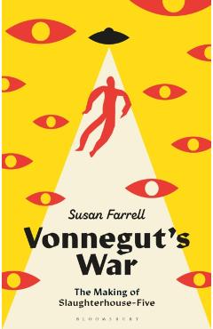Coperta cărții 'Vonnegut's War: The Making of Slaughterhouse-Five - Susan Farrell'