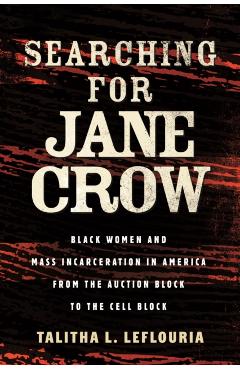 Coperta cărții 'Searching for Jane Crow: Black Women and Mass Incarceration in America from the Auction Block to the Cell Block -'